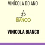 Vinícola Bianco é destaque em Premiações Nacionais e ganha título de “Vinícola do Ano”