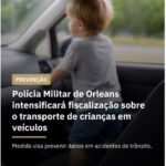 A Polícia Militar de Orleans intensificará a fiscalização sobre o transporte de crianças em veículos.